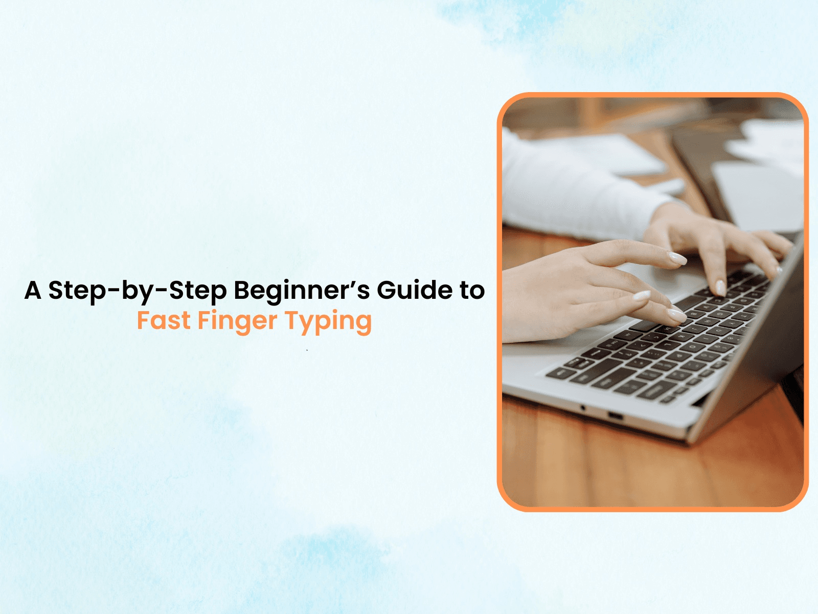 A Step-by-Step Beginner’s Guide to Fast Finger Typing