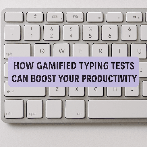 How Gamified Typing Tests Can Boost Your Productivity